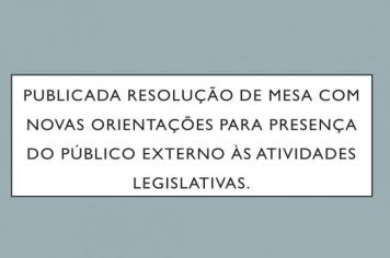 Publicada Resolução de Mesa com novas orientações para presença do público externo às atividades legislativas.
