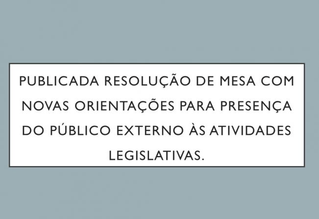Publicada Resolução de Mesa com novas orientações para presença do público externo às atividades legislativas.